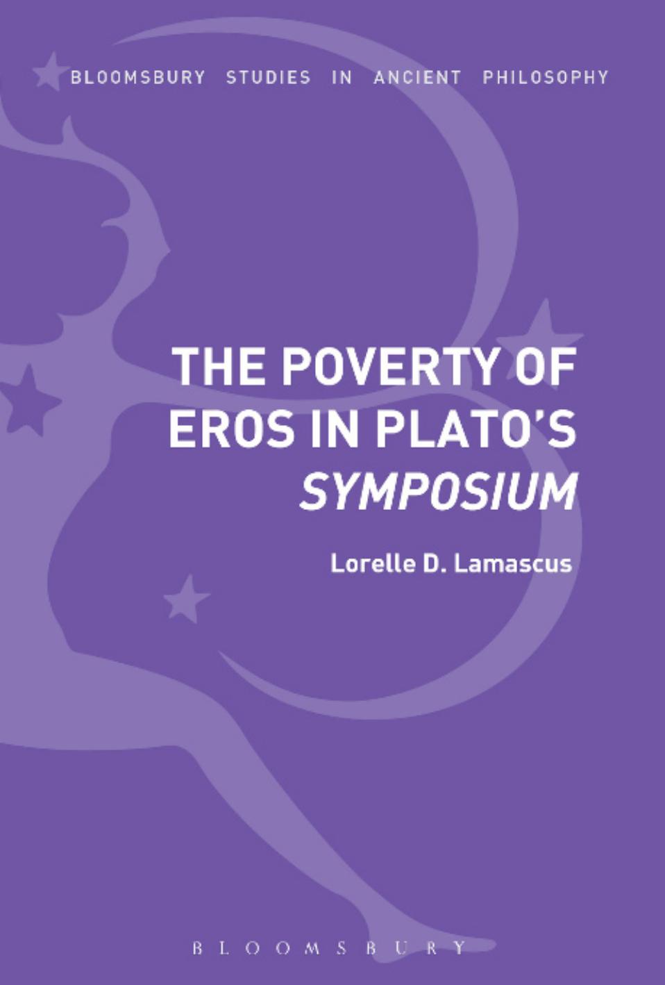 The Poverty of Eros in Plato's Symposium by Unknow