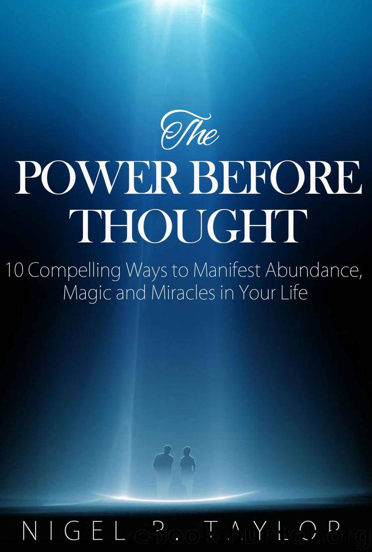The Power Before Thought: 10 Compelling Ways To Manifest Abundance, Magic And Miracles In Your Life (inner peace) by Nigel R. Taylor