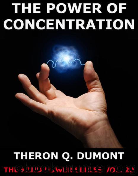 The Power Of Concentration by Theron Q. Dumont