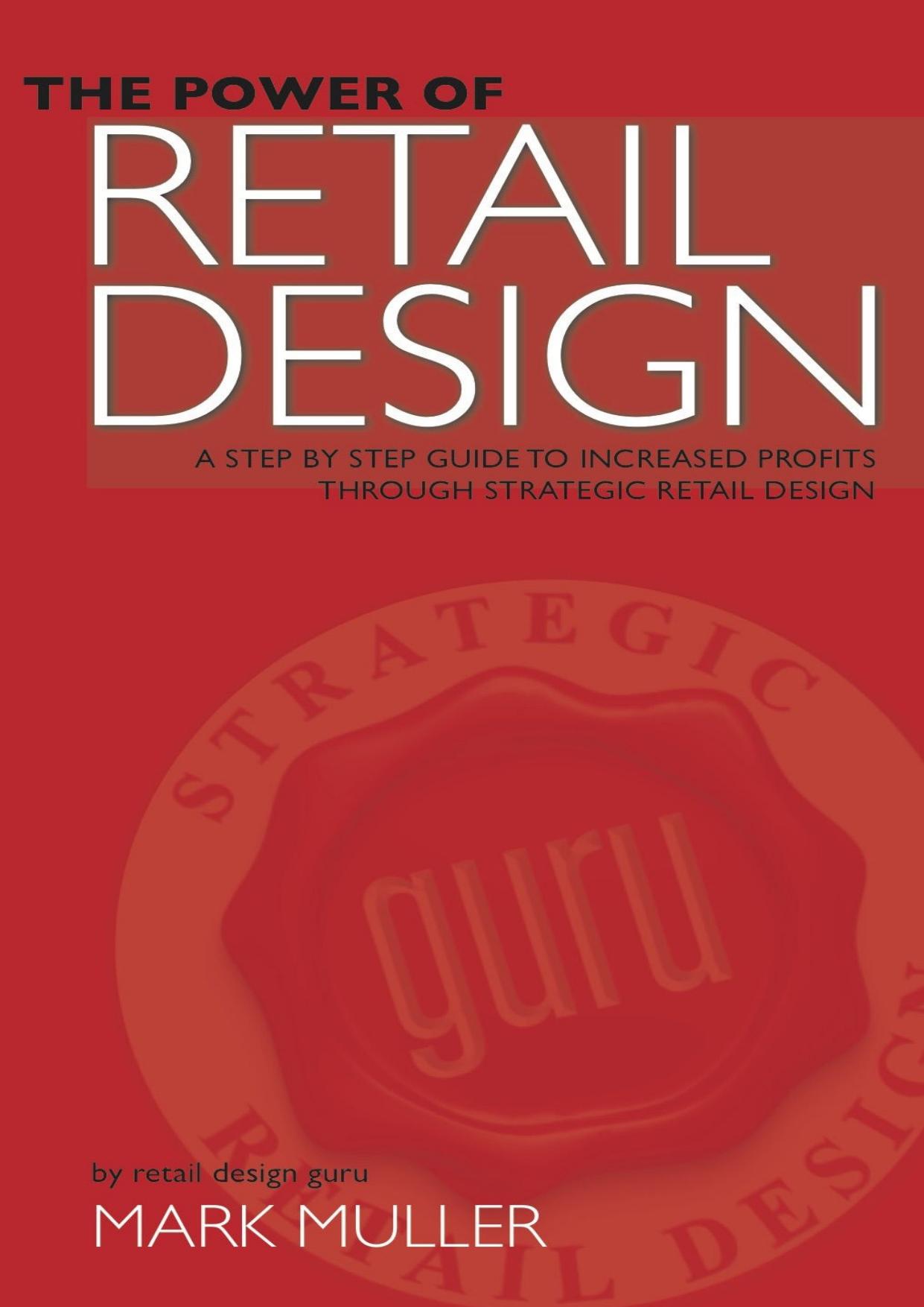 The Power Of Retail Design: A Step By Step Guide To Increased Profits Through Strategic Retail Design by Unknow
