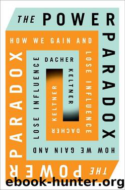 The Power Paradox: How We Gain and Lose Influence by Dacher Keltner