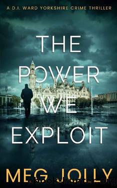 The Power We Exploit: A Yorkshire Detective Mystery (DI Daniel Ward Crime Thrillers Book 5) by Meg Jolly