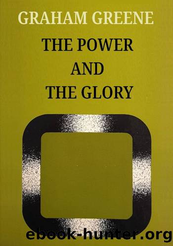 The Power and The Glory by Greene Graham