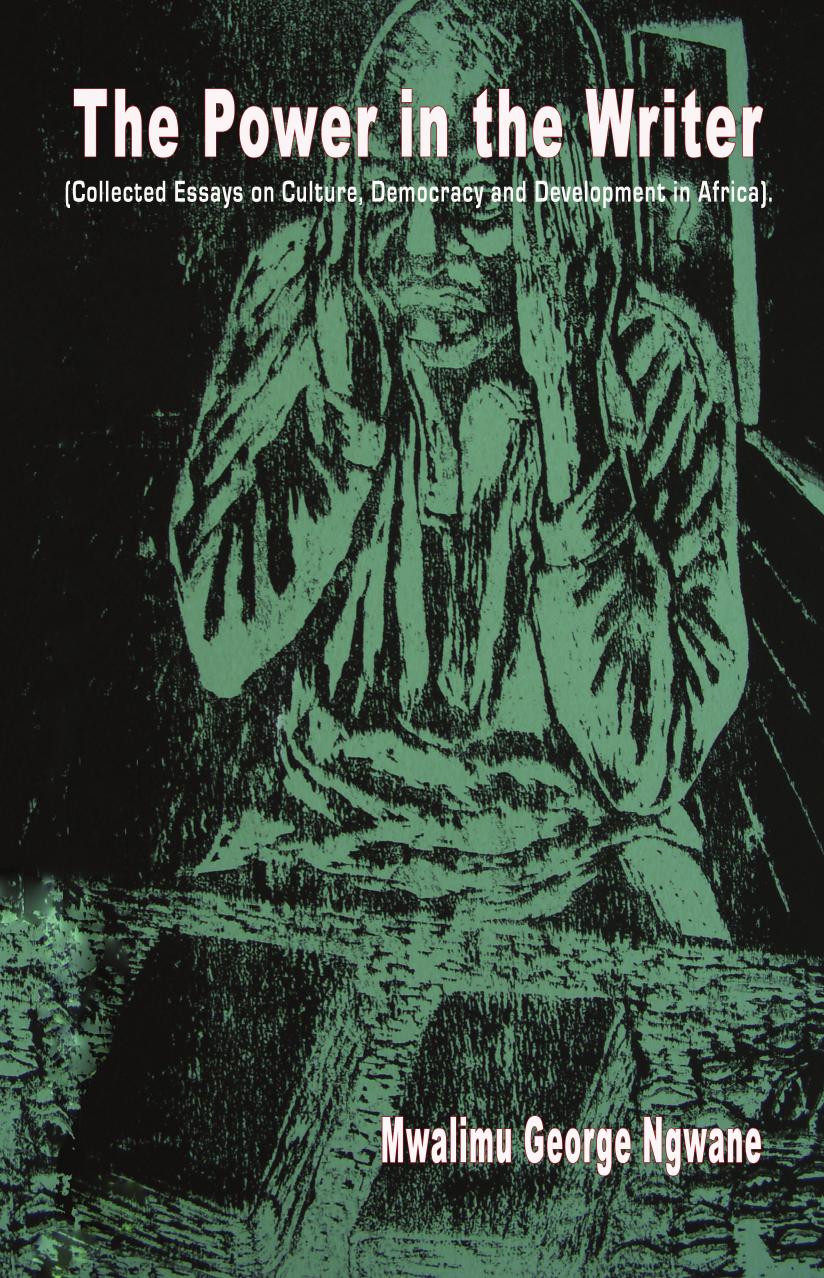 The Power in the Writer: Collected Essays on Culture, Democracy and Development in Africa by Mwakimu George Ngwane