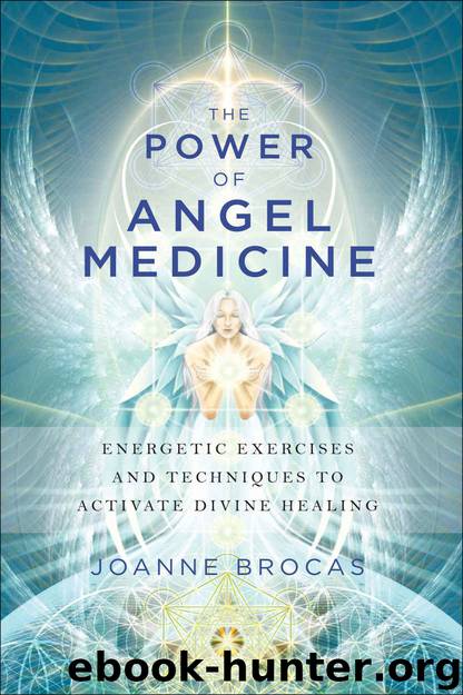 The Power of Angel Medicine: Energetic Exercises and Techniques to Activate Divine Healing by Brocas Joanne