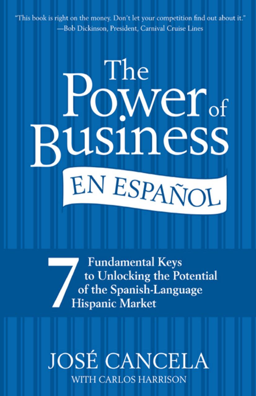 The Power of Business en Espanol: 7 Fundamental Keys to Unlocking the Potential of the Spanish-Language Hispanic Market by Jose Cancela Carlos Harrison