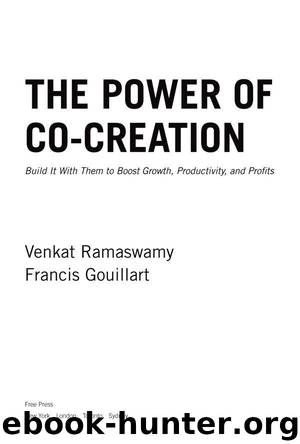 The Power of Co-Creation: Build It with Them to Boost Growth, Productivity, and Profits by Venkat Ramaswamy & Francis J. Gouillart