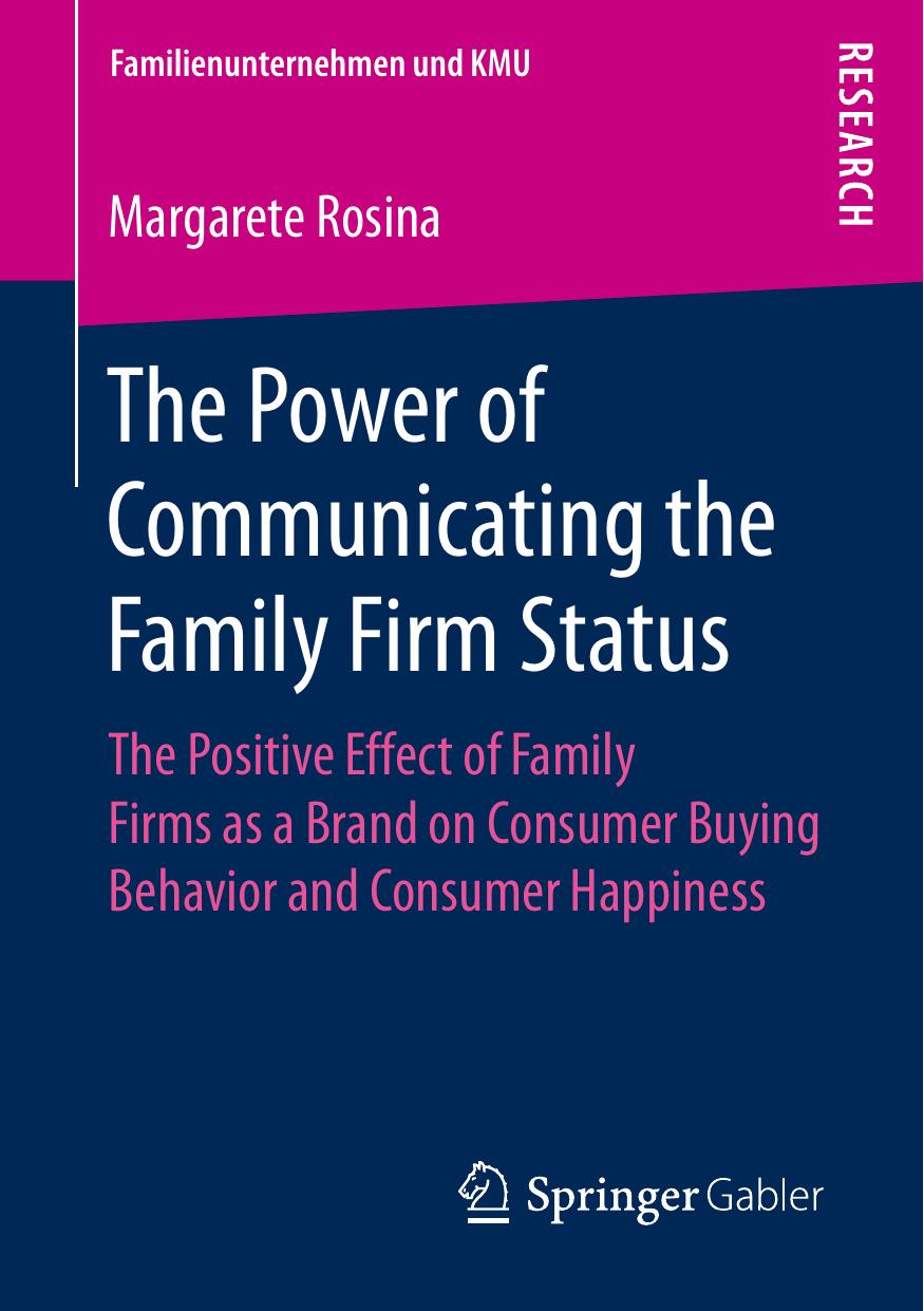The Power of Communicating the Family Firm Status The Positive Effect of Family Firms as a Brand on Consumer Buying Behavior and Consumer Happiness by Rosina Margarete