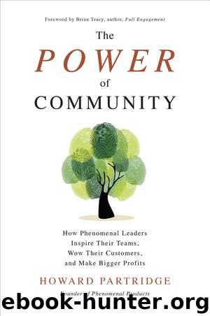 The Power of Community: How Phenomenal Leaders Inspire their Teams, Wow their Customers, and Make Bigger Profits by Howard Partridge