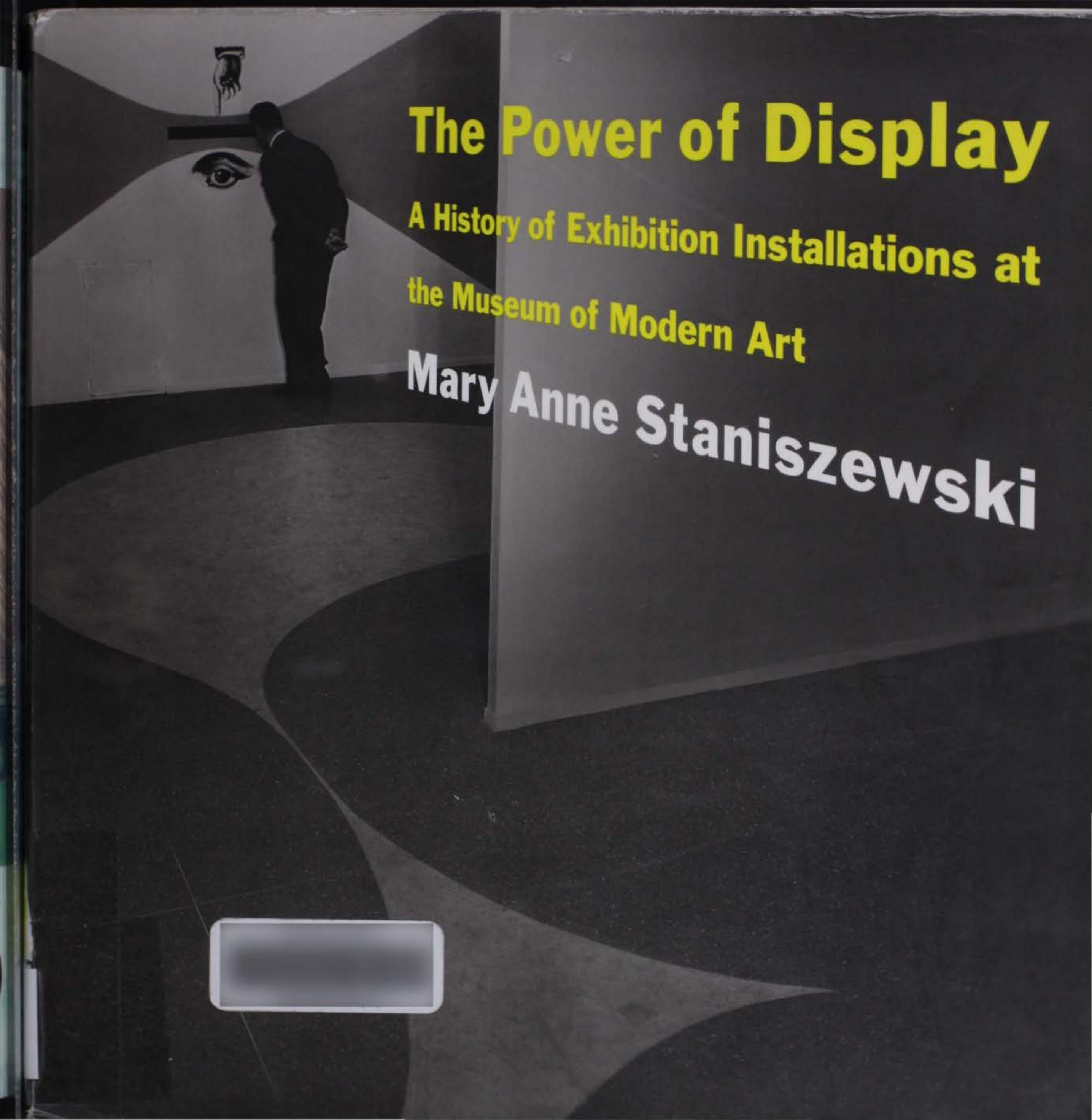The Power of Display: A History of Exhibition Installations at the Museum of Modern Art by Ma Staniszewski