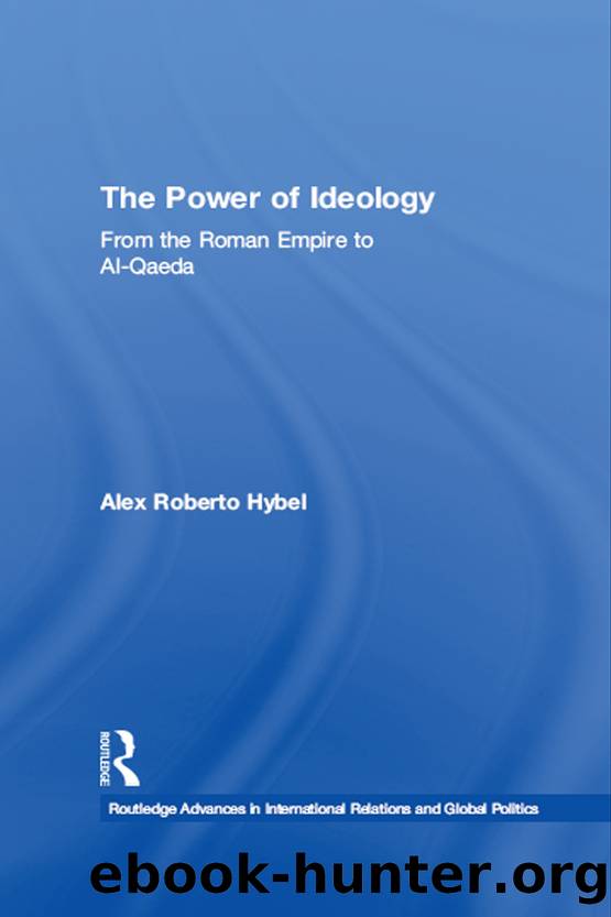 The Power of Ideology: From the Roman Empire to Al-Qaeda by Alex Roberto Hybel