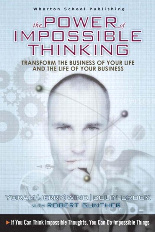 The Power of Impossible Thinking: Transform the Business of Your Life and the Life of Your Business by Jerry Wind Colin Crook Robert Gunther