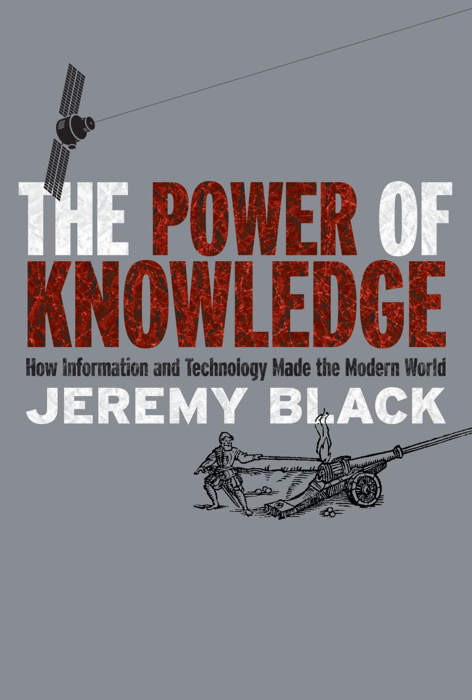 The Power of Knowledge: How Information and Technology Made the Modern World by Jeremy Black