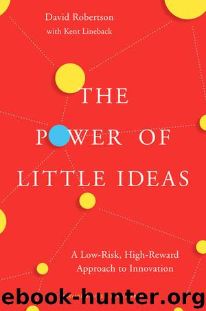 The Power of Little Ideas: A Low-Risk, High-Reward Approach to Innovation by David Robertson & David Robertson