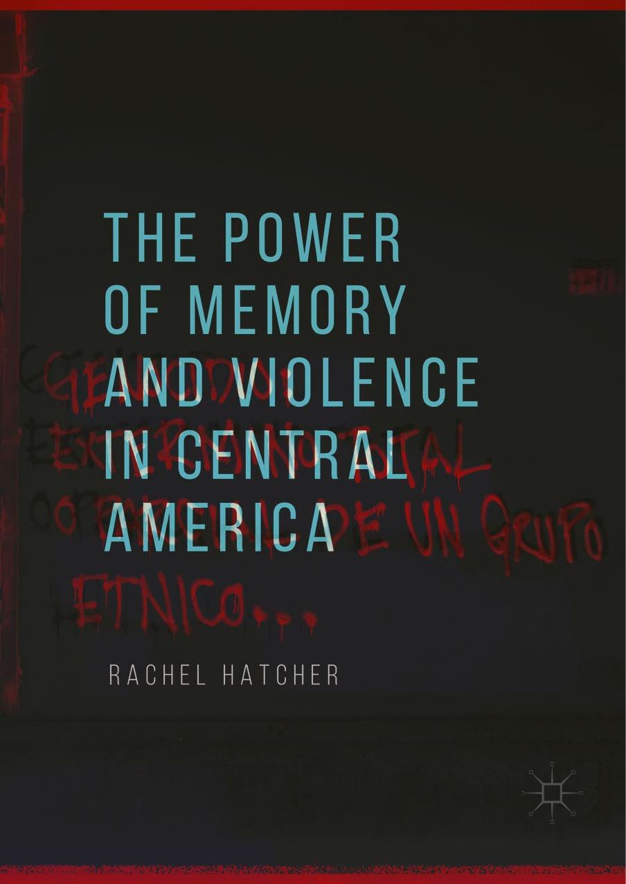 The Power of Memory and Violence in Central America by Rachel Hatcher
