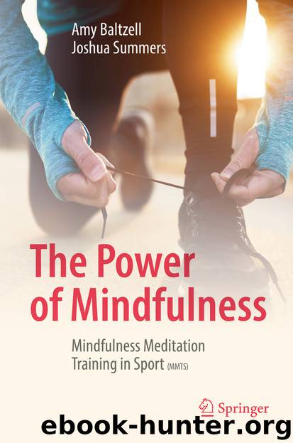 The Power of Mindfulness: Mindfulness Meditation Training in Sport (MMTS) by Amy Baltzell & Joshua Summers