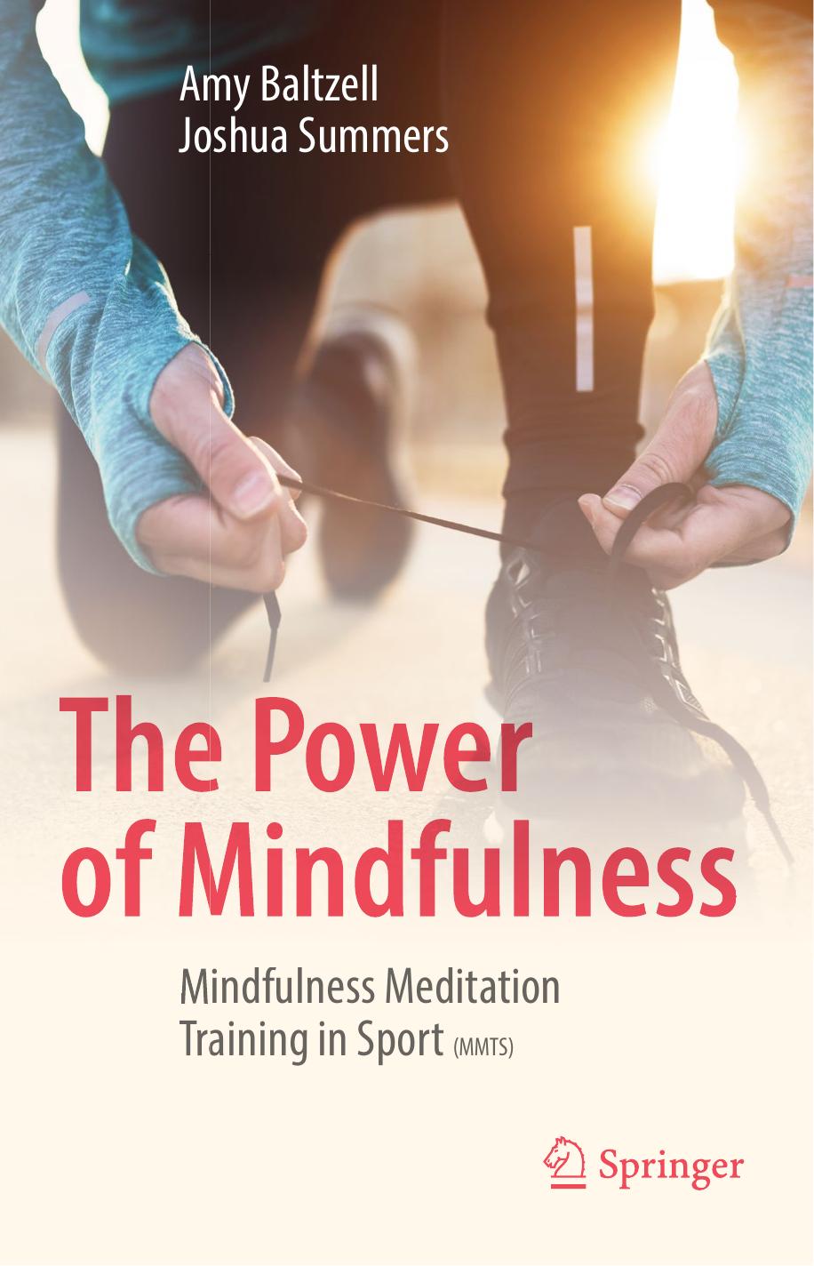 The Power of Mindfulness: Mindfulness Meditation Training in Sport by Amy Baltzell Joshua Summers