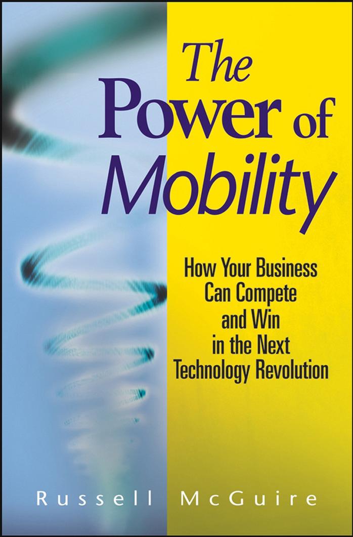 The Power of Mobility: How Your Business Can Compete and Win in the Next Technology Revolution by Russell McGuire