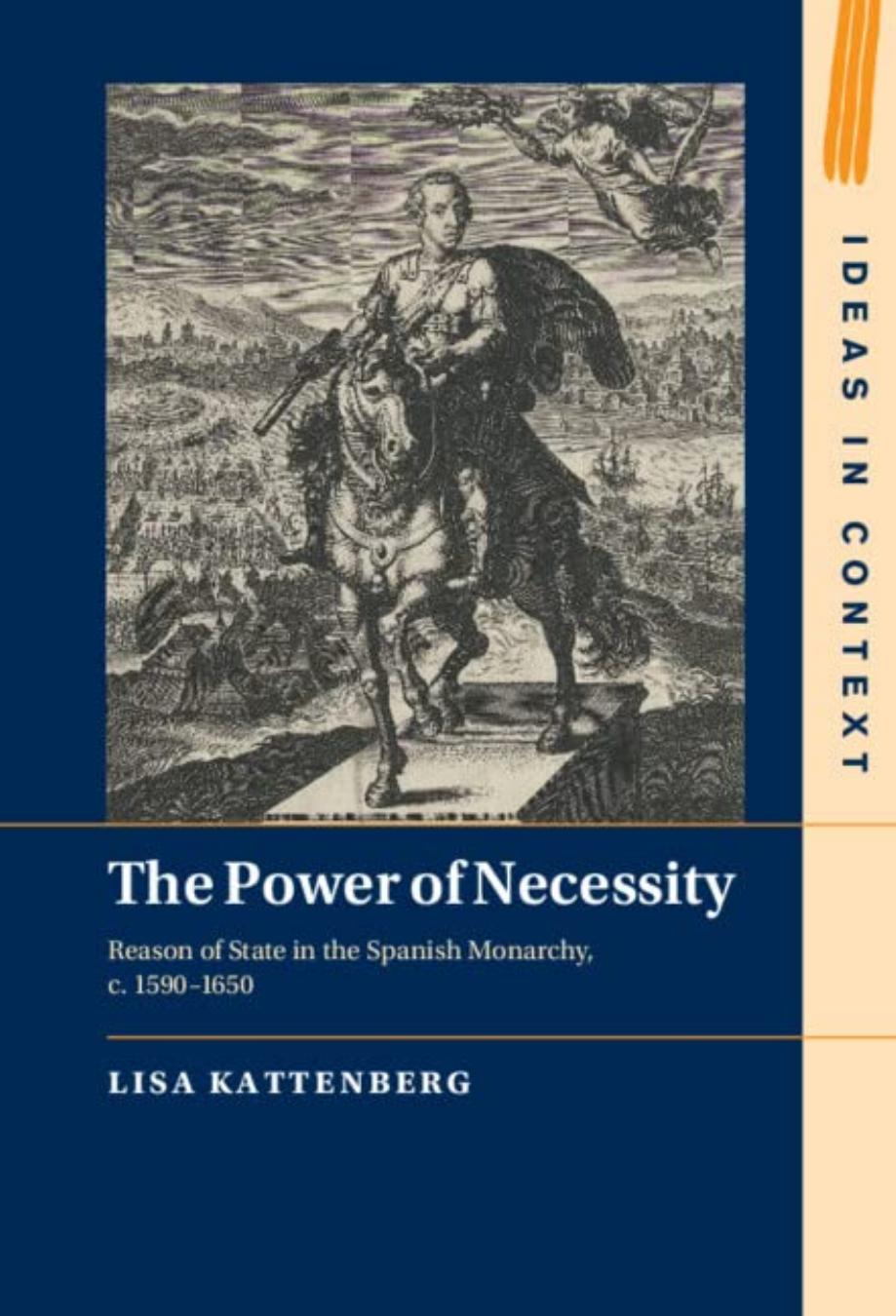 The Power of Necessity: Reason of State in the Spanish Monarchy, c. 1590â1650 by Lisa Kattenberg