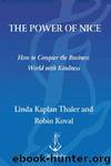 The Power of Nice: How to Conquer the Business World With Kindness by Linda Kaplan Thaler & Robin Koval