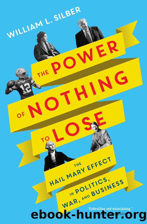 The Power of Nothing to Lose: The Hail Mary Effect in Politics, War, and Business by William L. Silber
