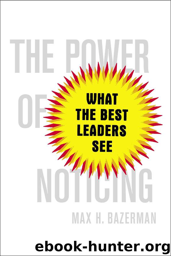 The Power of Noticing: What the Best Leaders See by Max Bazerman