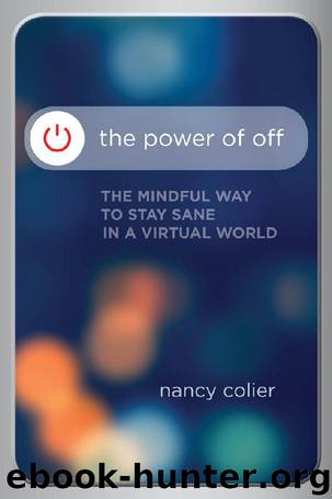 The Power of Off: The Mindful Way to Stay Sane in a Virtual World by Nancy Colier