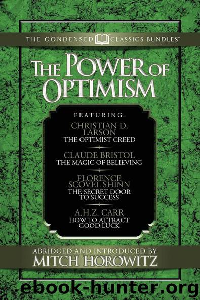 The Power of Optimism: Immortal Lessons on the Magic of Positivity by Christian D. Larson Claude M. Bristol Florence Scovel Shinn & A.H.Z. Carr