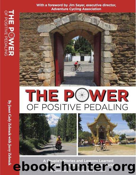 The Power of Positive Pedaling: A Couple's Stories and Lessons Learned from Three Decades of Cycling the World by Zebrack Janet Cady & Zebrack Jerry