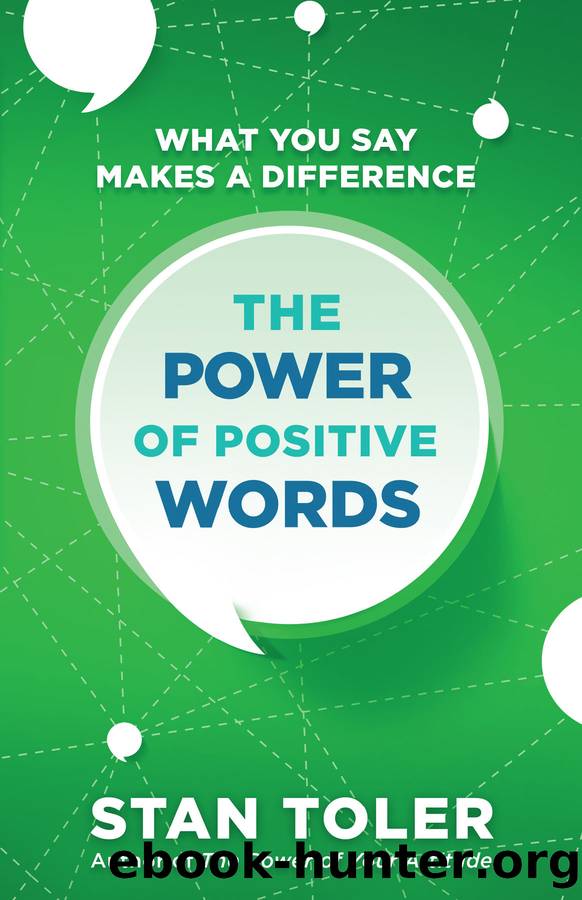 The Power of Positive Words: What You Say Makes a Difference by Stan Toler