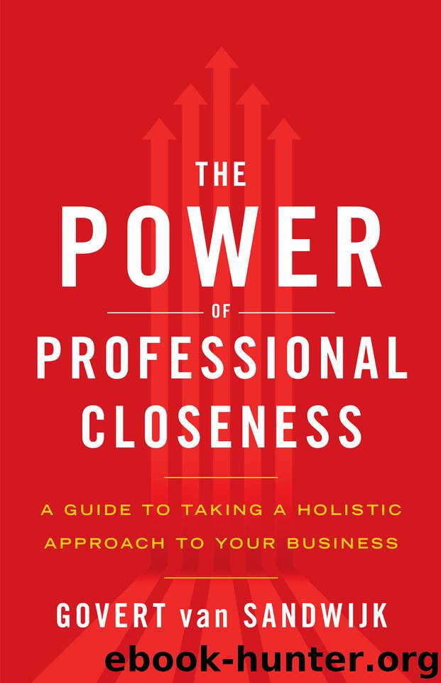 The Power of Professional Closeness: A Guide to Taking a Holistic Approach to Your Business by van Sandwijk Govert