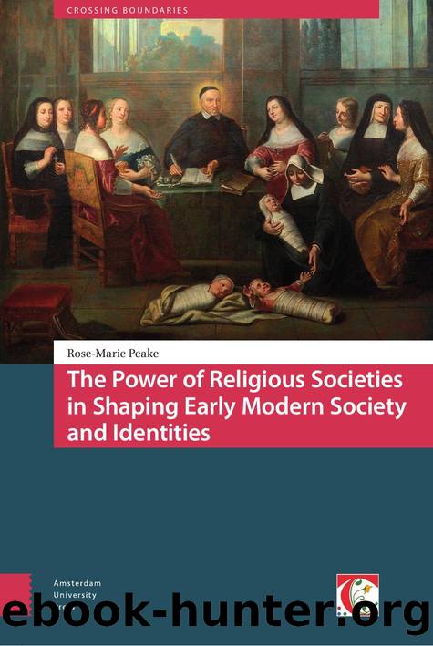 The Power of Religious Societies in Shaping Early Modern Society and Identities by Rose-Marie Peake