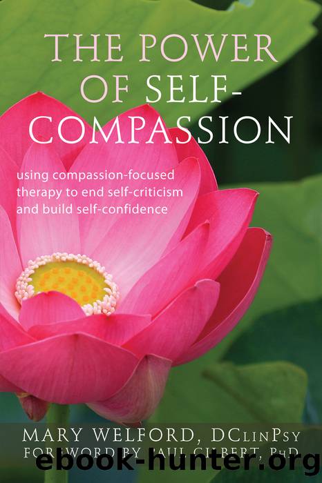 The Power of Self-Compassion: Using Compassion-Focused Therapy to End Self-Criticism and Build Self-Confidence by Mary Welford