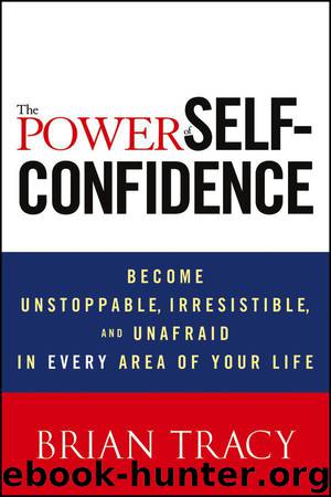 The Power of Self-Confidence: Become Unstoppable, Irresistible, and Unafraid in Every Area of Your Life by Brian Tracy
