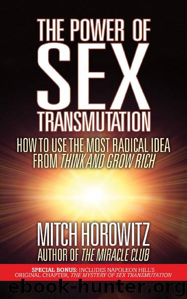 The Power of Sex Transmutation: How to Use the Most Radical Idea From Think and Grow Rich by Mitch Horowitz