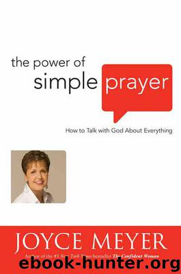 The Power of Simple Prayer: How to Talk With God About Everything by Joyce Meyer
