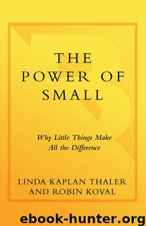 The Power of Small: Why Little Things Make All the Difference by Robin Koval & Linda Kaplan Thaler
