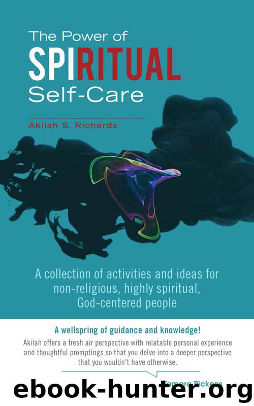 The Power of Spiritual Self-Care: A Collection of Activities and Ideas for Non-Religious, Highly Spiritual, God-Centered People by Akilah S. Richards