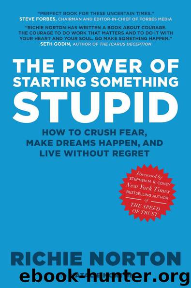 The Power of Starting Something Stupid: How to Crush Fear, Make Dreams Happen, and Live without Regret by Norton Richie & Norton Natalie