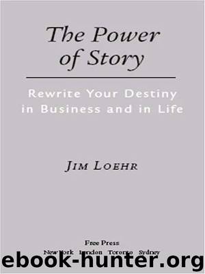 The Power of Story: Rewrite Your Destiny in Business and in Life by Jim Loehr