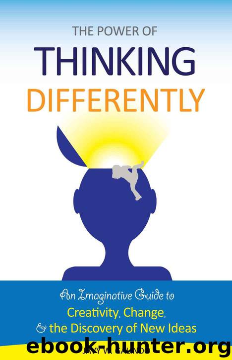 The Power of Thinking Differently: an imaginative guide to creativity, change, and the discovery of new ideas by Galindo Javy W