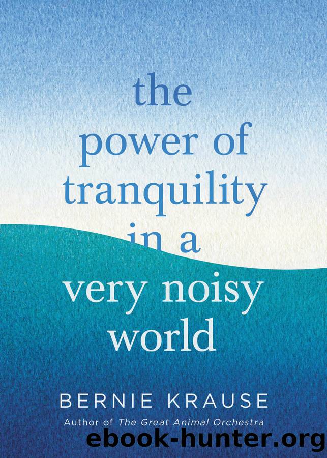 The Power of Tranquility in a Very Noisy World by Bernie Krause
