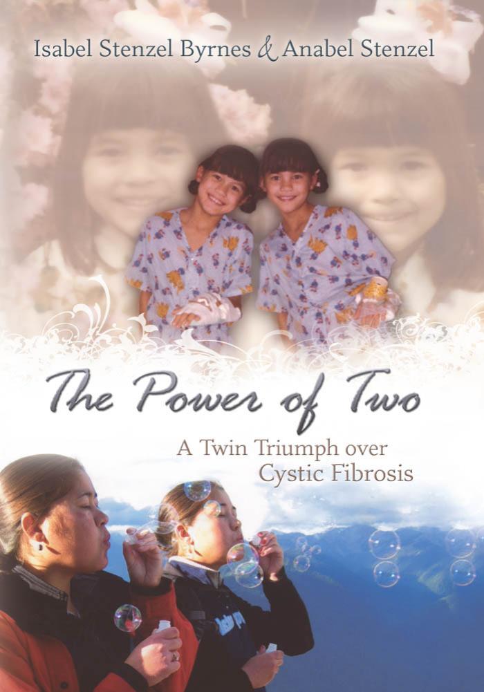The Power of Two: A Twin Triumph over Cystic Fibrosis by Isabel Stenzel Byrnes; Anabel Stenzel