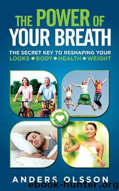 The Power of Your Breath: The Secret Key to Reshaping Your looks, Your Body, Your Health and Your Weight by Anders Olsson