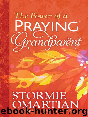 The Power of a Praying® Grandparent by Stormie Omartian