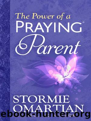 The Power of a PrayingÂ® Parent by Omartian Stormie
