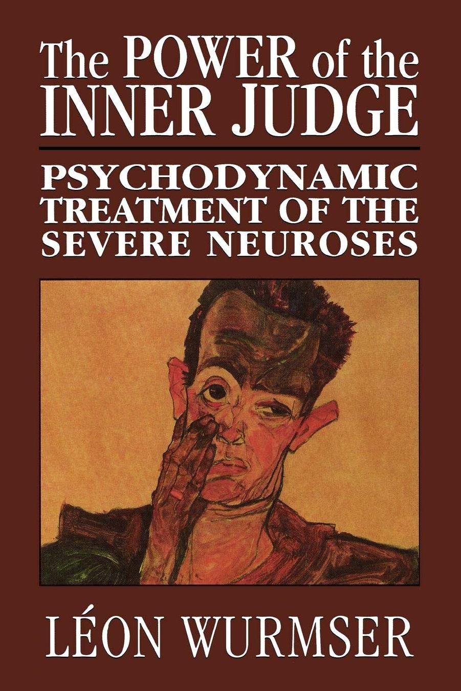 The Power of the Inner Judge: Psychodynamic Treatment of the Severe Neuroses by Léon Wurmser