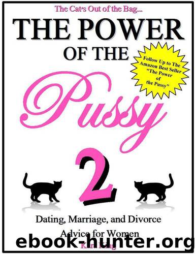 The Power of the Pussy Part Two - Dating, Marriage, and Divorce Advice for Women: (Love and Relationship Advice) by Kara King