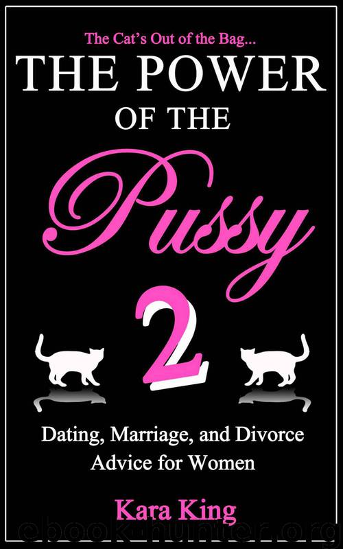 The Power of the Pussy Part Two - Sex, Love, and Relationship Advice for Women: Whether Married, Dating, or Divorced... You Have the Power! by Kara King
