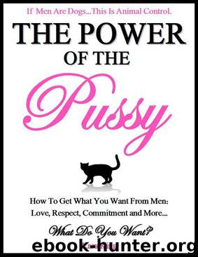 The Power of the Pussy: How to Get What You Want From Men: Love, Respect, Commitment and More! by King Kara